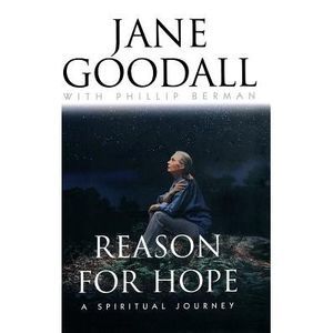 Reason for Hope: A Spiritual Journey -- Jane Goodall